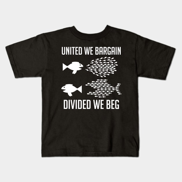 United We Bargain, Divided We Beg - Labor Union, IWW, Socialist, Organize, Solidarity Kids T-Shirt by SpaceDogLaika